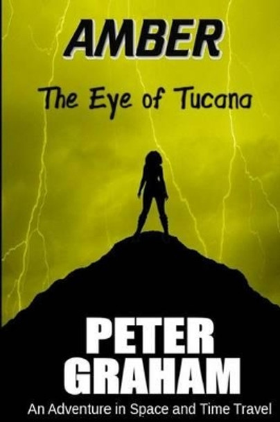 Amber: The Eye of Tucana: An Adventure in Time and Space Peter Graham 9781523338580