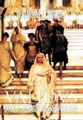 Validvs: Book II-Renascentia Res Publicae C Martinez Landrau 9781462036868