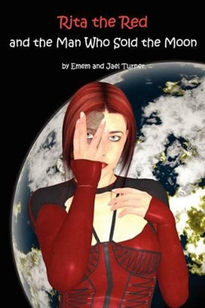 Rita the Red and the Man Who Sold the Moon: Rita the Red, Galactic Rebel Jael Turner 9781452865720