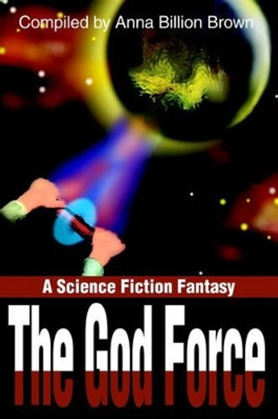 The God Force: A Science Fiction Fantasy Anna Billion Brown 9780595182220