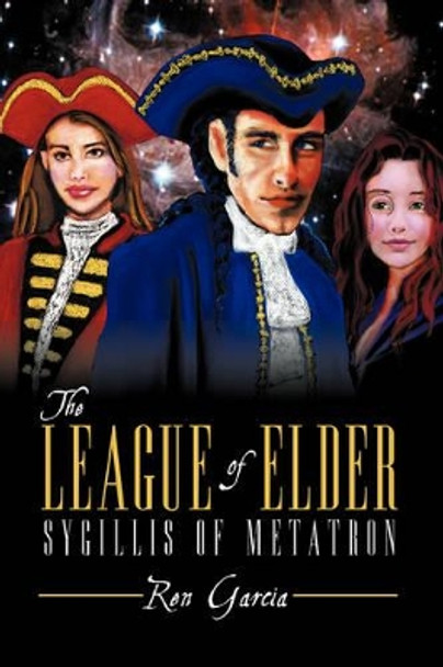 The League of Elder: Sygillis of Metatron Ren Garcia 9781440121319