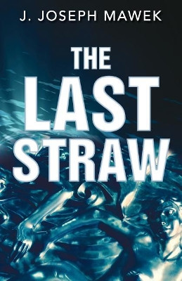 The Last Straw by J Joseph Mawek