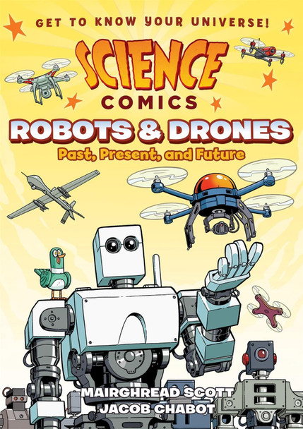 Science Comics: Robots and Drones: Past, Present, and Future Mairghread Scott 9781626727922