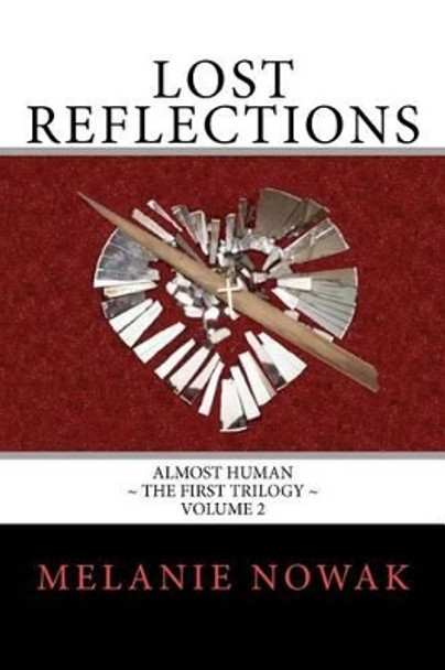 Lost Reflections: ALMOST HUMAN The First Trilogy Melanie Nowak 9780982410240
