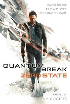 Quantum Break: Zero State Cam Rogers 9780765391605