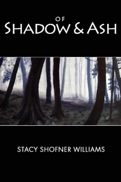 Of Shadow and Ash Stacy Shofner Williams 9780988228214