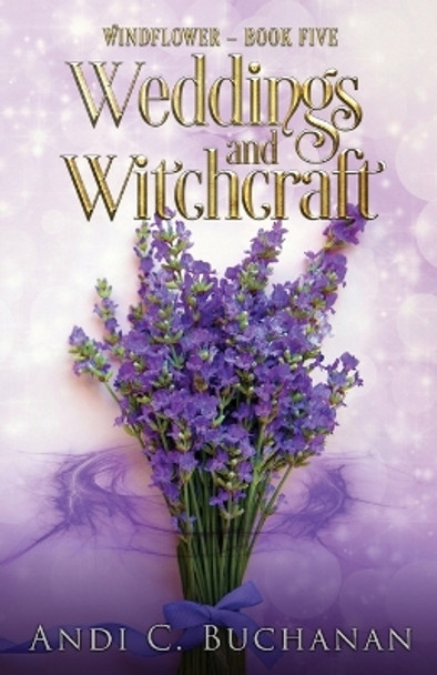Weddings and Witchcraft: A Witchy Fiction Novella: A Witchy Fiction Novella Andi C Buchanan 9780473656720