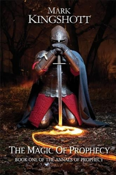 The Magic of Prophecy: The Annals of Prophecy: Book 1 Mark Alan James Kingshott 9780957606708