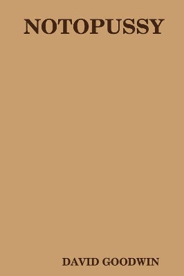 Notopussy by DAVID GOODWIN