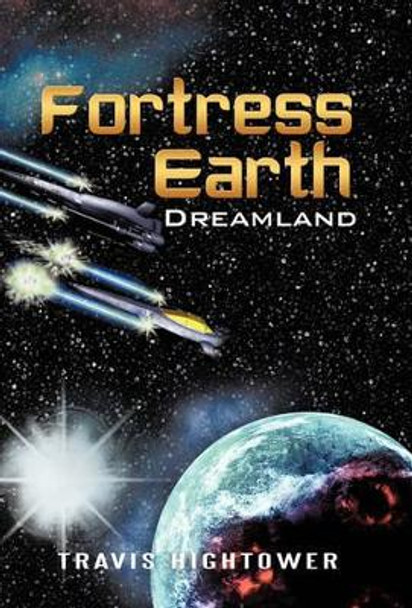 Fortress Earth: Dreamland Travis Hightower 9781450216340