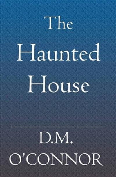 The Haunted House D M O'Connor 9781419614774