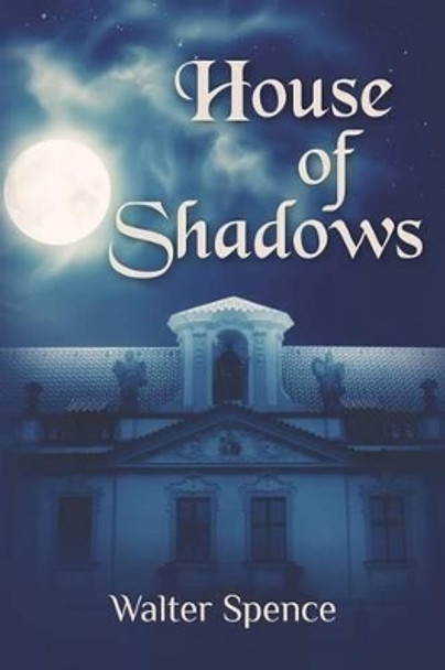 House of Shadows Walter Spence 9780985483708
