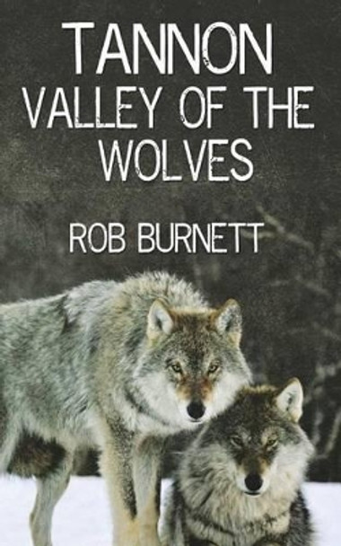 Tannon - Valley Of The Wolves Rob Burnett 9781523377725