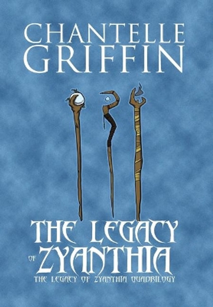 The Legacy of Zyanthia: The Legacy of Zyanthia Quadrilogy Chantelle Griffin 9780648730552