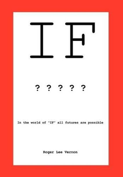 If: In the World of If, All Futures Are Possible Roger Lee Vernon 9781462053803