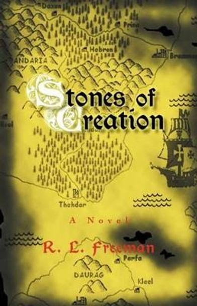 Stones of Creation R L Freeman 9781462054589 Stones of Creation R L Freeman 9781462054589