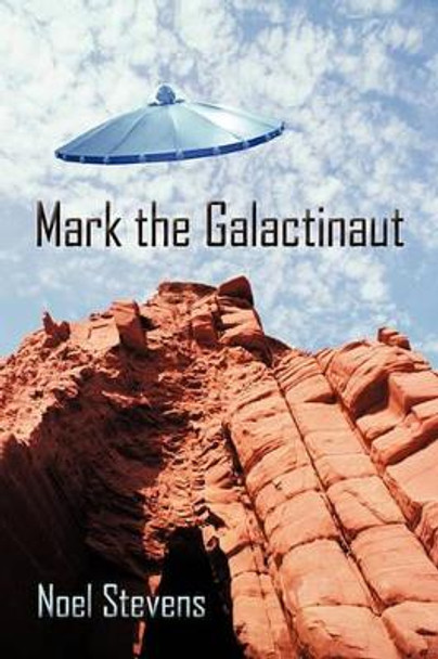 Mark the Galactinaut Stevens Noel Stevens 9781450225960