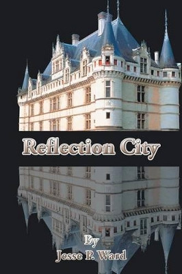 Reflection City Jesse P Ward 9781504917629