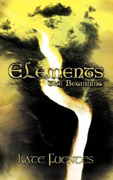 Elements: The Beginning Kate Fuentes 9781456758929