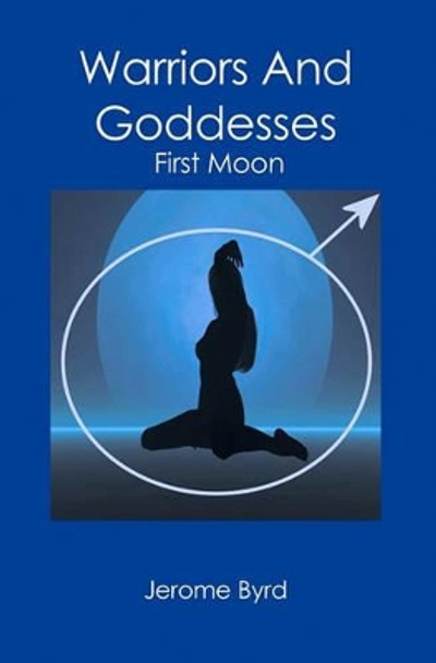 Warriors And Goddesses: First Moon Jerome Byrd 9781419650666