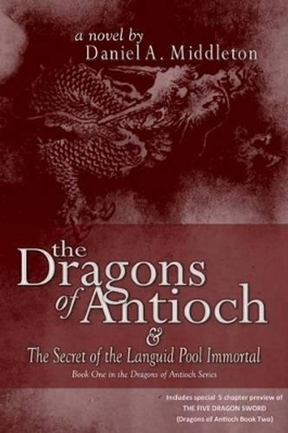 The Dragons of Antioch Daniel A Middleton 9781448630455