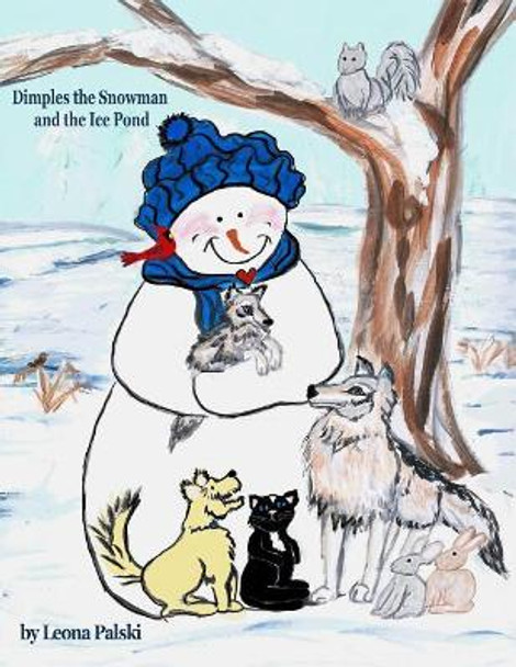 Dimples the Snowman and the Ice Pond by Leona M Palski