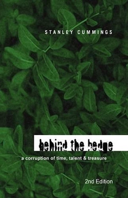 Behind the Hedge 2Nd Edition: A Corruption of Time, Talent & Treasure Stanley Cummings 9781436331203