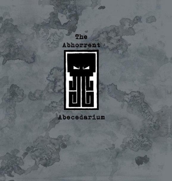 The Abhorrent Abecedarium by Maxwell Mudd