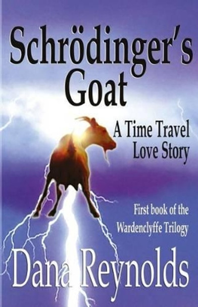 Schroedinger's Goat: A Time Travel Love Story Dana Reynolds 9780988438088