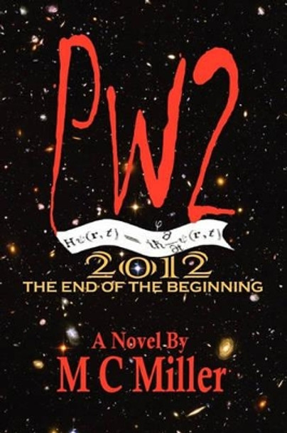 Pw2: 2012 The End of the Beginning M C Miller 9781448644278