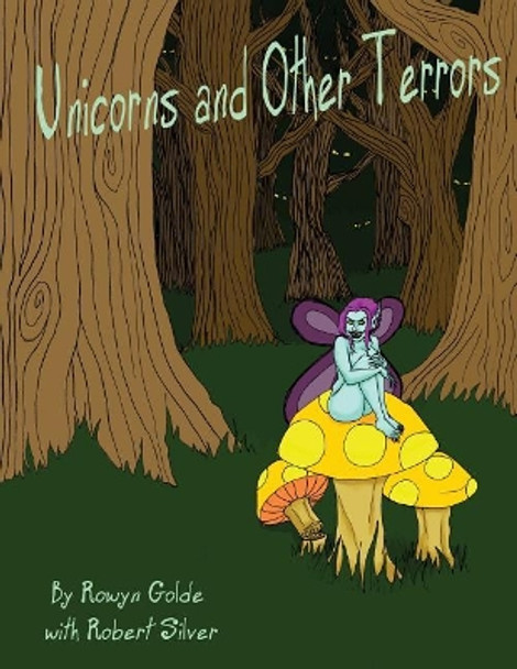 Unicorns and Other Terrors by Rowyn Golde