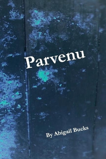 Parvenu Abigail J Bucks 9780692926345