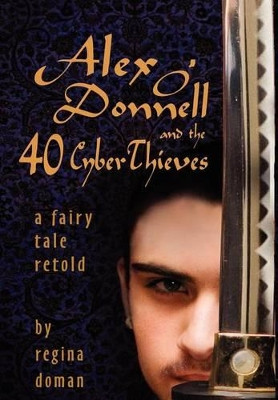 Alex O'Donnell and the 40 Cyberthieves Regina Doman 9780982767719
