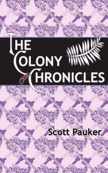 The Colony Chronicles by Scott Pauker