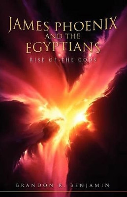 James Phoenix and the Egyptians Brandon R Benjamin 9781453539316