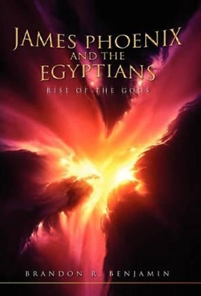 James Phoenix and the Egyptians Brandon R Benjamin 9781453539323