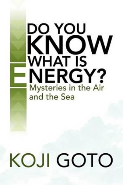 Do You Know What Is Energy? Koji Goto 9781436348836