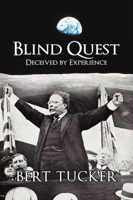 Blind Quest: Deceived by Experience Bert E Tucker 9781450241694