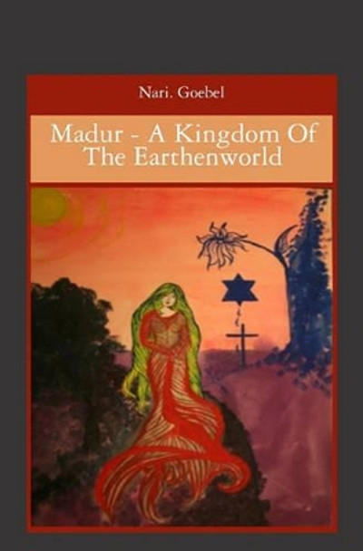 Madur - A Kingdom Of The Earthenworld Nari Goebel 9781419688096