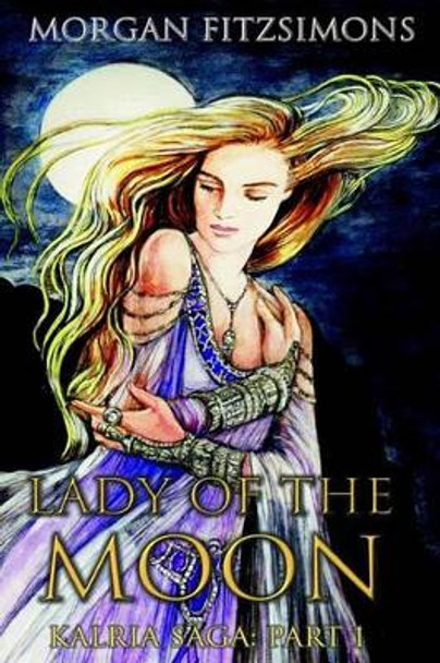 Lady of The Moon: Book 1 of the Kalria Saga Kat Jones 9781448673087