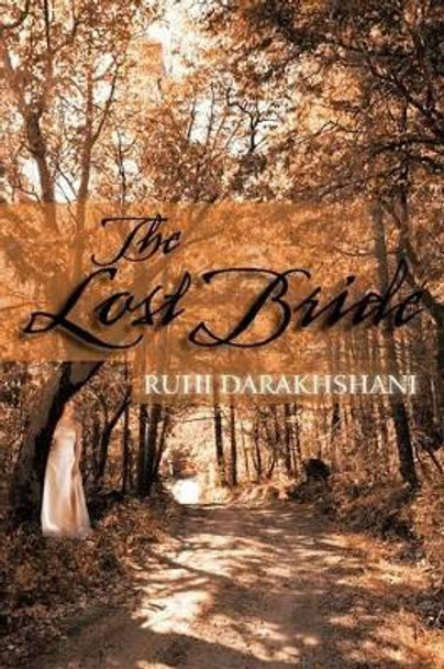 The Lost Bride Ruhi Darakhshani 9781456788575