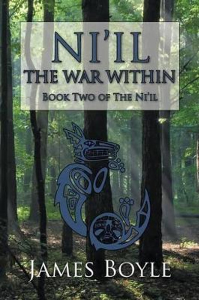 Ni'il: The War Within: Book Two of the Ni'il Boyle James Boyle 9781440166624