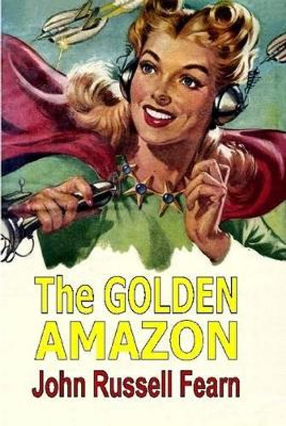 The Golden Amazon John Russell Fearn 9781365528965