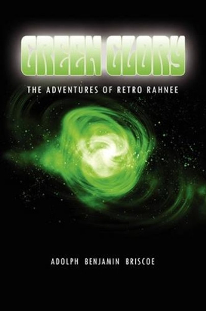 Green Glory Adolph Benjamin Briscoe 9781456801984
