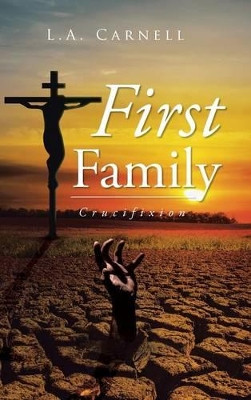 First Family: Crucifixion L a Carnell 9781504942508