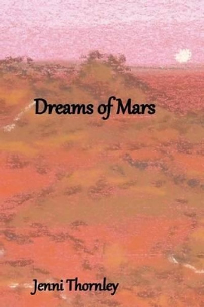 Dreams of Mars Jenni Thornley 9781523471713