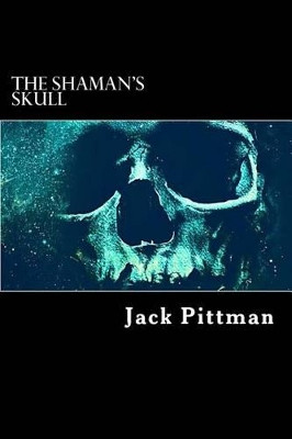 The Shaman's Skull by John V Pittman