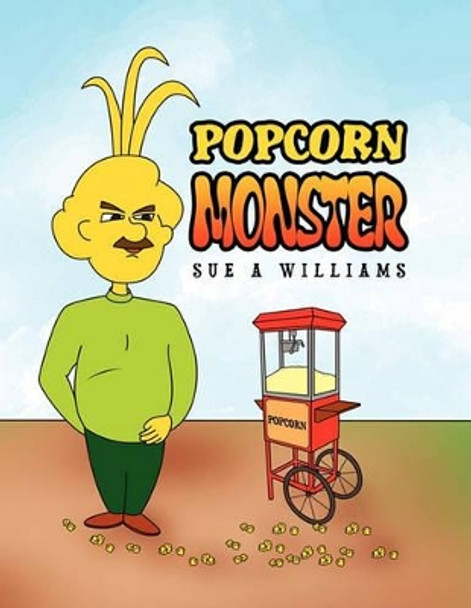 Popcorn Monster Sue A Williams 9781453566879