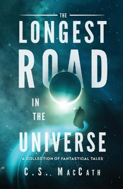 The Longest Road in the Universe: A Collection of Fantastical Tales Liz Williams 9780993823169