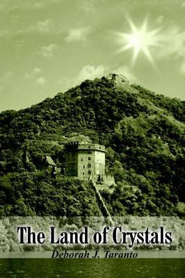 The Land of Crystals by Deborah , J. Taranto
